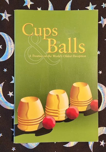 Cups & Balls A Treatise on the World's Oldest Deception