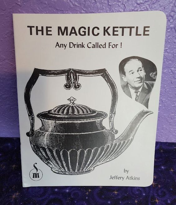 The Magic Kettle (Any Drink Called For!) by Jeffery Atkins