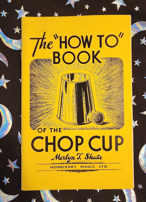 The How To Book Of The Chop Cup by Merlyn T Shute (Morrisey Magic LTD)