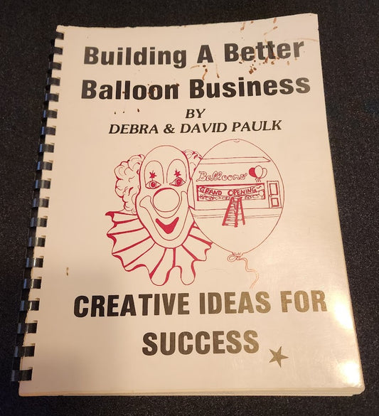 Building A Better Balloon Business by Debra & David Paulk